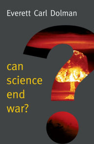 Title: Can Science End War? / Edition 1, Author: Everett Carl Dolman