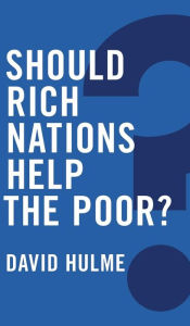 Title: Should Rich Nations Help the Poor? / Edition 1, Author: David Hulme