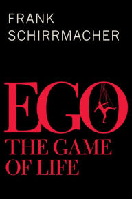 Title: Ego: The Game of Life, Author: Frank Schirrmacher