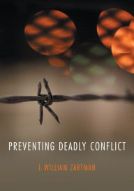 Title: Preventing Deadly Conflict / Edition 1, Author: I. William Zartman