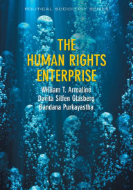 Title: The Human Rights Enterprise: Political Sociology, State Power, and Social Movements, Author: William T. Armaline