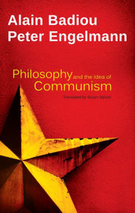 Title: Philosophy and the Idea of Communism: Alain Badiou in conversation with Peter Engelmann, Author: Alain Badiou