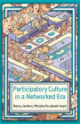 Participatory Culture in a Networked Era: A Conversation on Youth, Learning, Commerce, and Politics