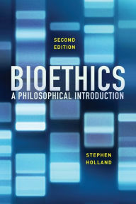 Title: Bioethics: A Philosophical Introduction / Edition 2, Author: Stephen Holland