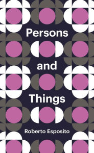 Title: Persons and Things: From the Body's Point of View, Author: Roberto Esposito