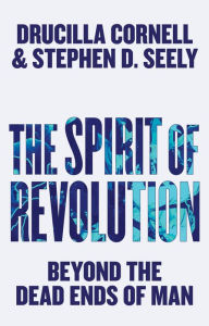 Title: The Spirit of Revolution: Beyond the Dead Ends of Man / Edition 1, Author: Drucilla Cornell