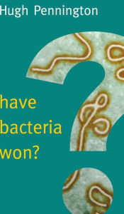 Title: Have Bacteria Won? / Edition 1, Author: Hugh  Pennington
