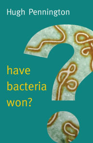 Title: Have Bacteria Won?, Author: Hugh  Pennington