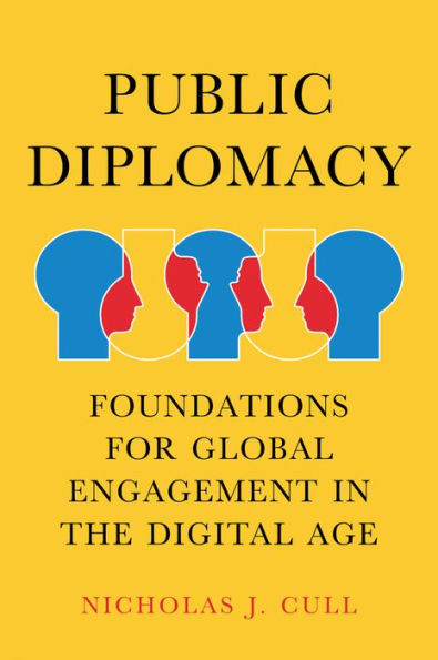 Public Diplomacy: Foundations for Global Engagement the Digital Age