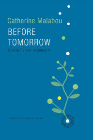 Title: Before Tomorrow: Epigenesis and Rationality / Edition 1, Author: Catherine Malabou