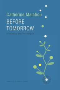 Title: Before Tomorrow: Epigenesis and Rationality / Edition 1, Author: Catherine Malabou