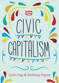 Title: Civic Capitalism, Author: Colin Hay