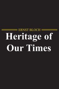 Title: The Heritage of Our Times, Author: Ernst Bloch