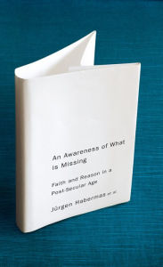Title: An Awareness of What is Missing: Faith and Reason in a Post-secular Age, Author: Jnrgen Habermas