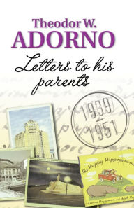 Title: Letters to his Parents: 1939-1951, Author: Theodor W. Adorno