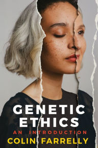 Title: Genetic Ethics: An Introduction, Author: Colin Farrelly