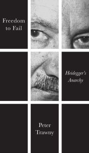 Title: Freedom to Fail: Heidegger's Anarchy / Edition 1, Author: Peter Trawny