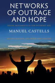 Title: Networks of Outrage and Hope: Social Movements in the Internet Age, Author: Manuel Castells