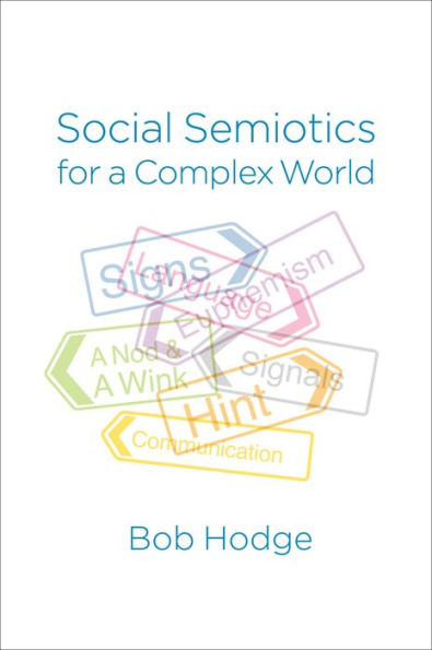 Social Semiotics for a Complex World: Analysing Language and Social Meaning / Edition 1