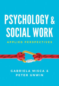 Title: Psychology and Social Work: Applied Perspectives / Edition 1, Author: Gabriela Misca