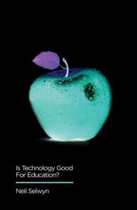 Title: Is Technology Good for Education?, Author: Neil Selwyn