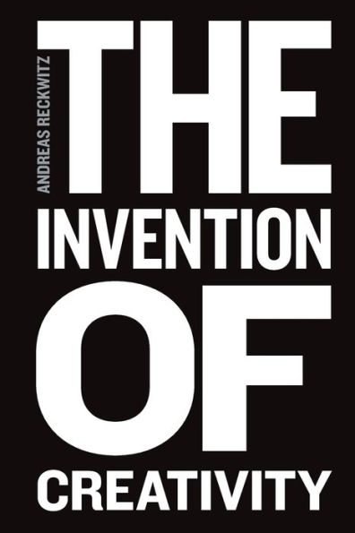 the Invention of Creativity: Modern Society and Culture New