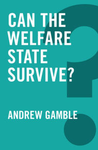 Title: Can the Welfare State Survive?, Author: Andrew Gamble
