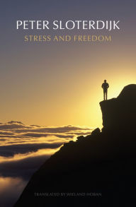 Title: Stress and Freedom / Edition 1, Author: Peter Sloterdijk