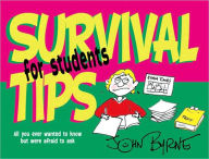 Title: Survival Tips for Students: All You Ever Wanted to Know but Were Afraid to Ask, Author: John Byrne