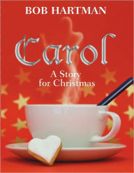 Title: Carol: A Story for Christmas, Author: Bob Hartman