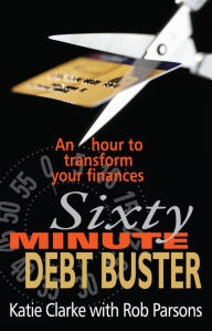 Title: Sixty Minute Debt Buster: An hour to transform your finances, Author: Katie Clarke
