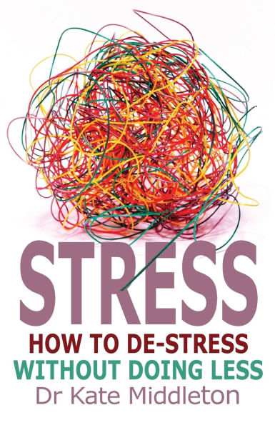 Stress: How to de-stress without doing less