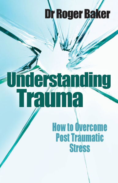 Understanding Trauma: How to overcome post-traumatic stress