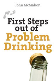 Title: First Steps Out of Problem Drinking, Author: John McMahon