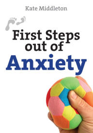 Title: First Steps Out of Anxiety, Author: Kate Middleton