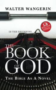Title: The Book of God: The Bible as a Novel, Author: Walter Wangerin