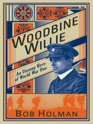 Title: Woodbine Willie: An Unsung Hero of World War One, Author: Bob Holman