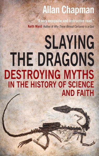 Slaying the Dragons: Destroying myths history of science and faith