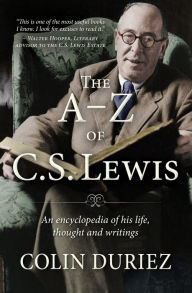 Title: The A-Z of C S Lewis: A Complete Guide to His Life, Thoughts and Writings, Author: Colin Duriez