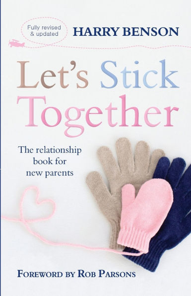 Let's Stick Together: The relationship book for new parents