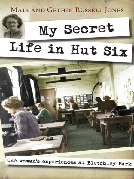 My Secret Life Hut Six: One woman's experiences at Bletchley Park