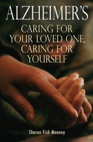 Title: Alzheimer's: Caring for your loved one, caring for yourself, Author: Sharon F. Mooney