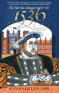 Title: 1536: The Year that Changed Henry VIII, Author: Suzannah Lipscomb