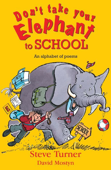 Don't Take Your Elephant to School: All Kinds of Alphabet Poems