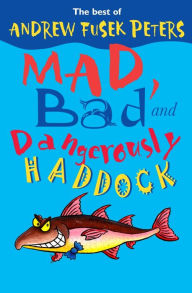 Title: Mad, Bad and Dangerously Haddock, Author: Andrew Fusek Peters