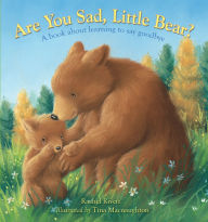 Title: Are You Sad, Little Bear?: A Book About Learning to Say Goodbye, Author: Rachel Rivett