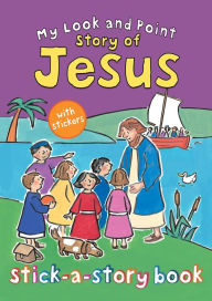 Title: My Look and Point Story of Jesus Stick-a-Story Book, Author: Christina Goodings