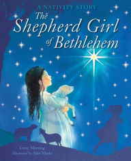 Title: The Shepherd Girl of Bethlehem: A Nativity story, Author: Carey Morning