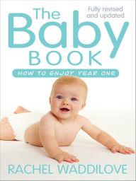 Title: The Baby Book: How to enjoy year one: revised and updated, Author: Rachel Waddilove