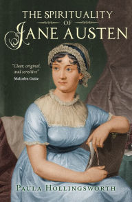 Title: The Spirituality of Jane Austen, Author: Paula Hollingsworth